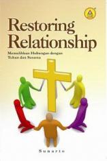 Restoring Relationship: Memulihkan Hubungan dengan Tuhan dan Sesama